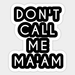 Don't Call Me Ma'am (White Text) Sticker